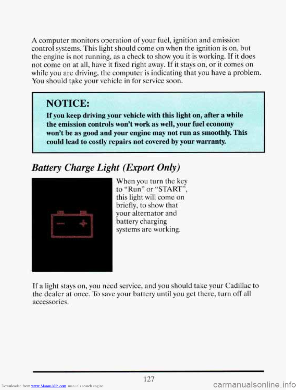 CADILLAC ELDORADO 1993 10.G Owners Manual Downloaded from www.Manualslib.com manuals search engine A computer  monitors  operation of your  fuel,  ignition  and emission 
control  systems.  This light should  come  on  when the  ignition is o