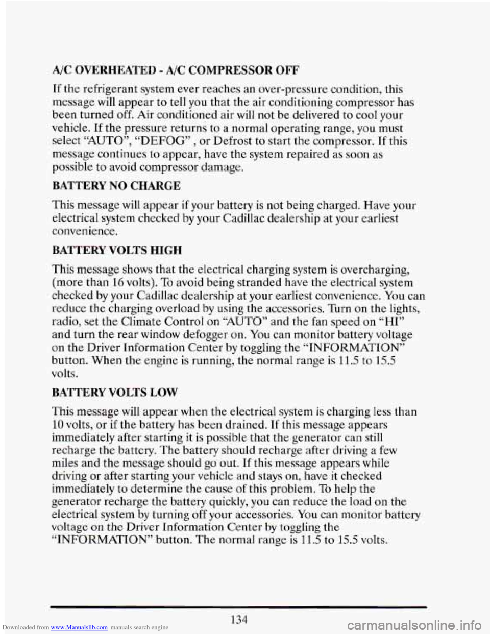 CADILLAC ELDORADO 1993 10.G Owners Manual Downloaded from www.Manualslib.com manuals search engine A/C OVERHEATED - A/C COMPRESSOR OFF
If the refrigerant system ever reaches an over-pressure condition, this
message
will appear to CADILLAC ELDORADO 1993 10.G Owners Manual Downloaded from www.Manualslib.com manuals search engine A/C OVERHEATED - A/C COMPRESSOR OFF
If the refrigerant system ever reaches an over-pressure condition, this
message
will appear to