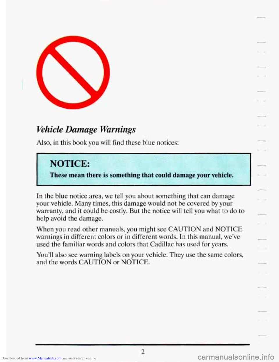 CADILLAC ELDORADO 1993 10.G Owners Manual Downloaded from www.Manualslib.com manuals search engine Whiele Damage Warnings 
Also, in this book you will find these  blue notices: 
NOTICE: 
c- 
llese mean there is DumeLlllng that coulh  uamage j