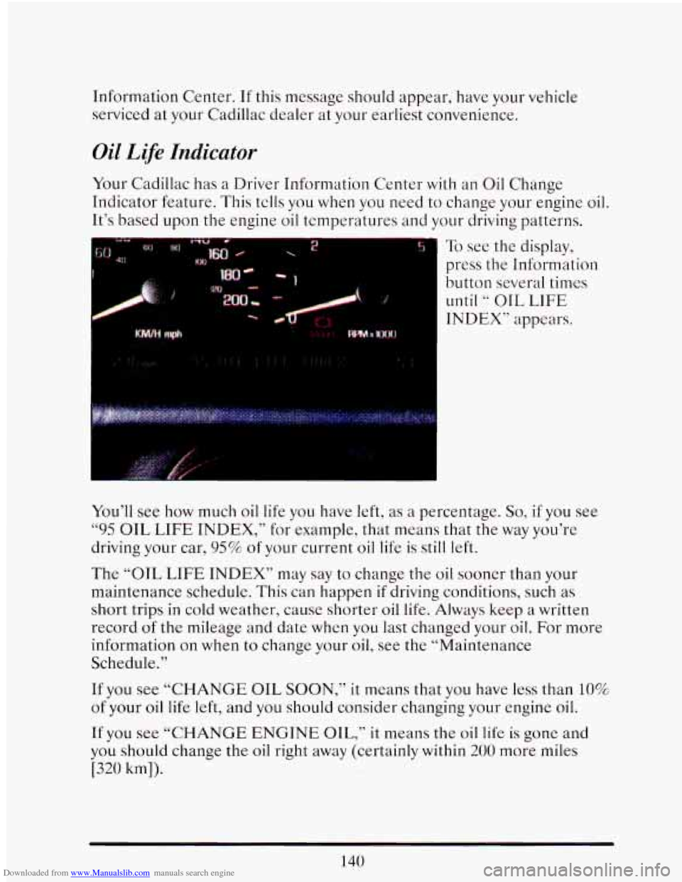 CADILLAC ELDORADO 1993 10.G Owners Manual Downloaded from www.Manualslib.com manuals search engine Information  Center. If this message should appear,  have your vehicle 
serviced  at your Cadillac  dealer  at your  earliest  convenience. 
Oi