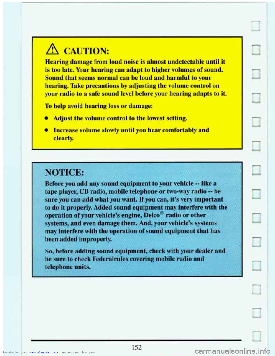 CADILLAC ELDORADO 1993 10.G Owners Manual Downloaded from www.Manualslib.com manuals search engine A CAUTION: 
I 
I Hearing  damage  from loud  noise  is  almost  undetectable  until it 
is  too  late. Your hearing  can  adapt  to  higher  vo