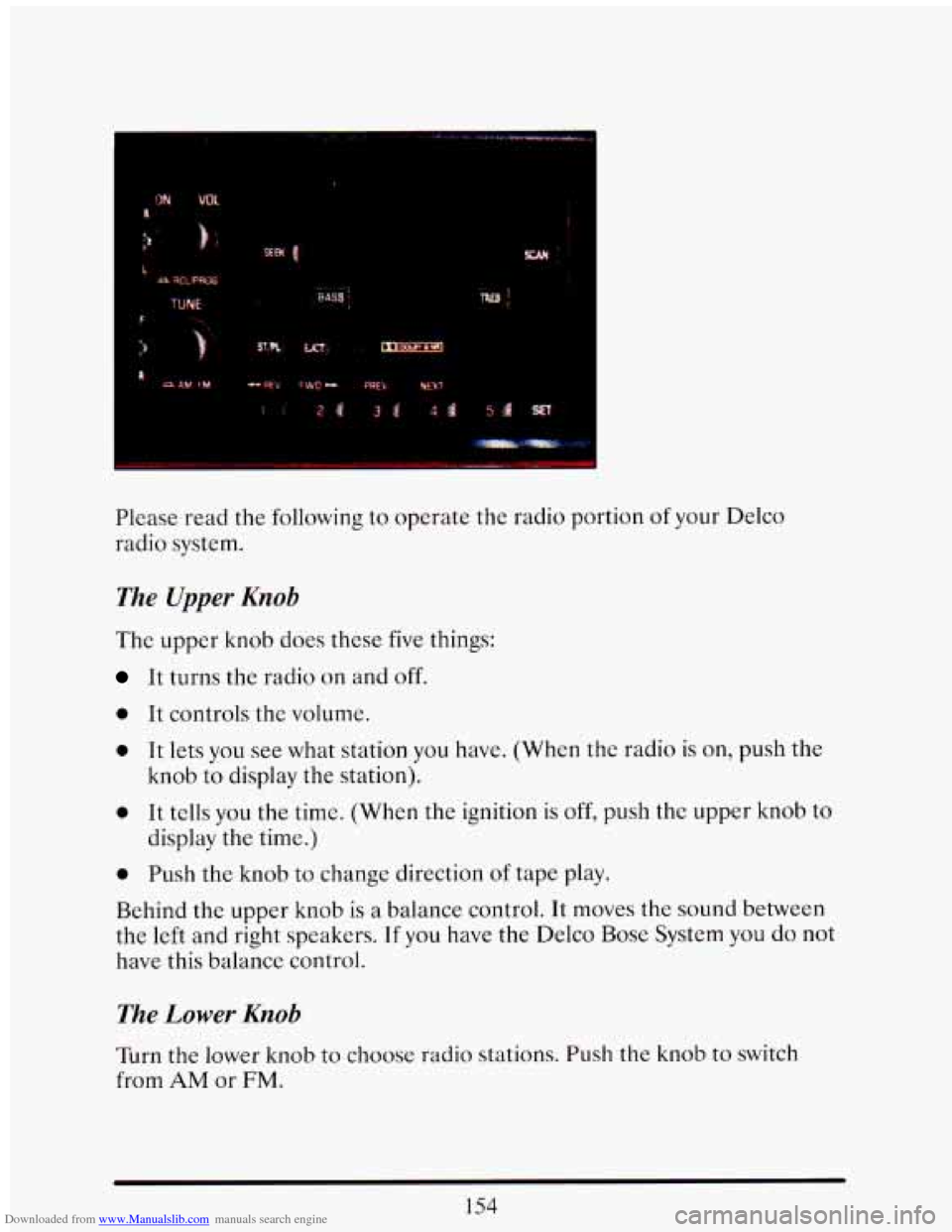 CADILLAC ELDORADO 1993 10.G Owners Manual Downloaded from www.Manualslib.com manuals search engine 1 
1 
Please  read  the following to operate  the  radio  portion of your Delco 
radio  system. 
The Upper Knob 
The  upper knob does these  fi