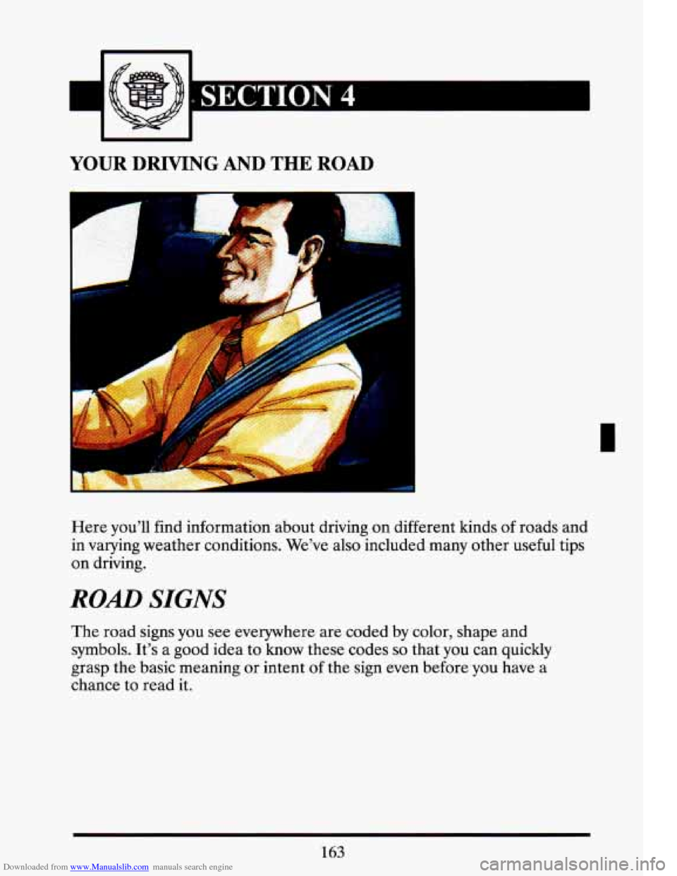 CADILLAC ELDORADO 1993 10.G Owners Manual Downloaded from www.Manualslib.com manuals search engine Y coi 
YOUR DRIVING AND THE ROAD 
Ir 
i 
Here you’ll  find  information  about  driving on  different  kinds of roads  and 
in  varying  weat