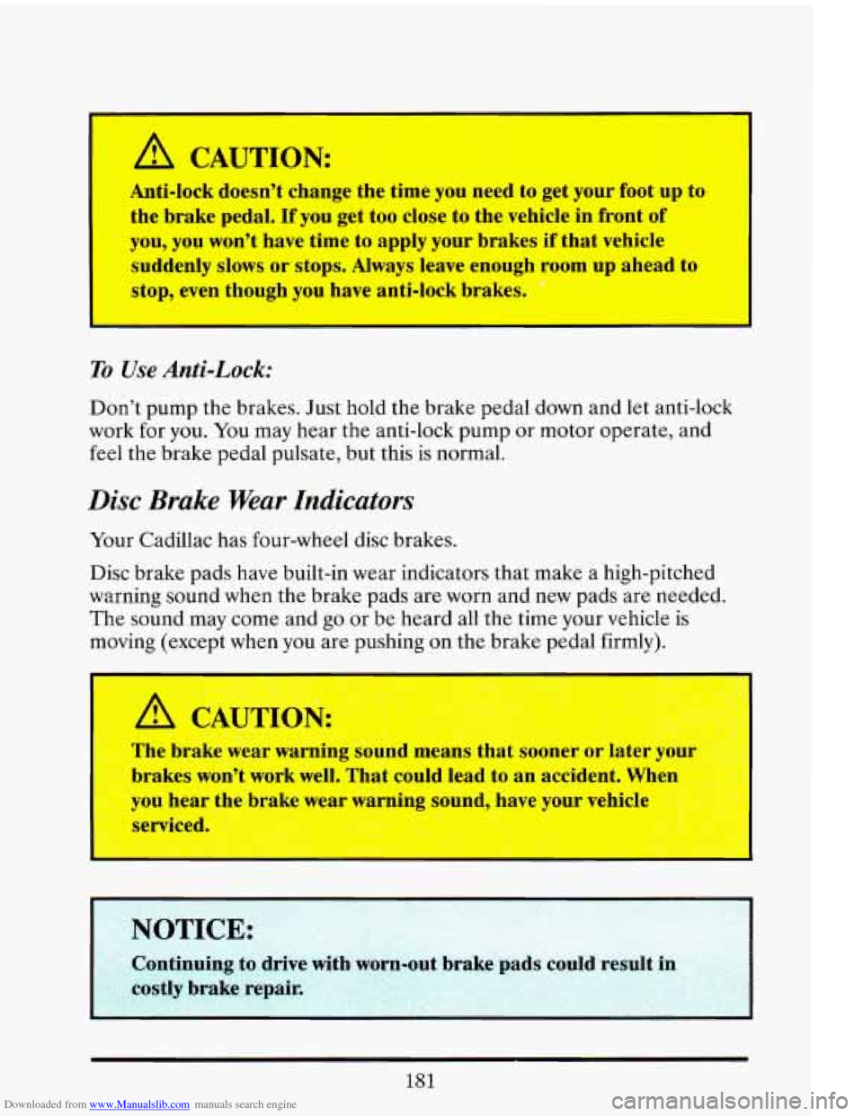 CADILLAC ELDORADO 1993 10.G Owners Manual Downloaded from www.Manualslib.com manuals search engine I
A CAUTION:
Anti-lock doesn’t change the time you need to get your foot up to
the brake pedal. If you get too close
to the v CADILLAC ELDORADO 1993 10.G Owners Manual Downloaded from www.Manualslib.com manuals search engine I
A CAUTION:
Anti-lock doesn’t change the time you need to get your foot up to
the brake pedal. If you get too close
to the v