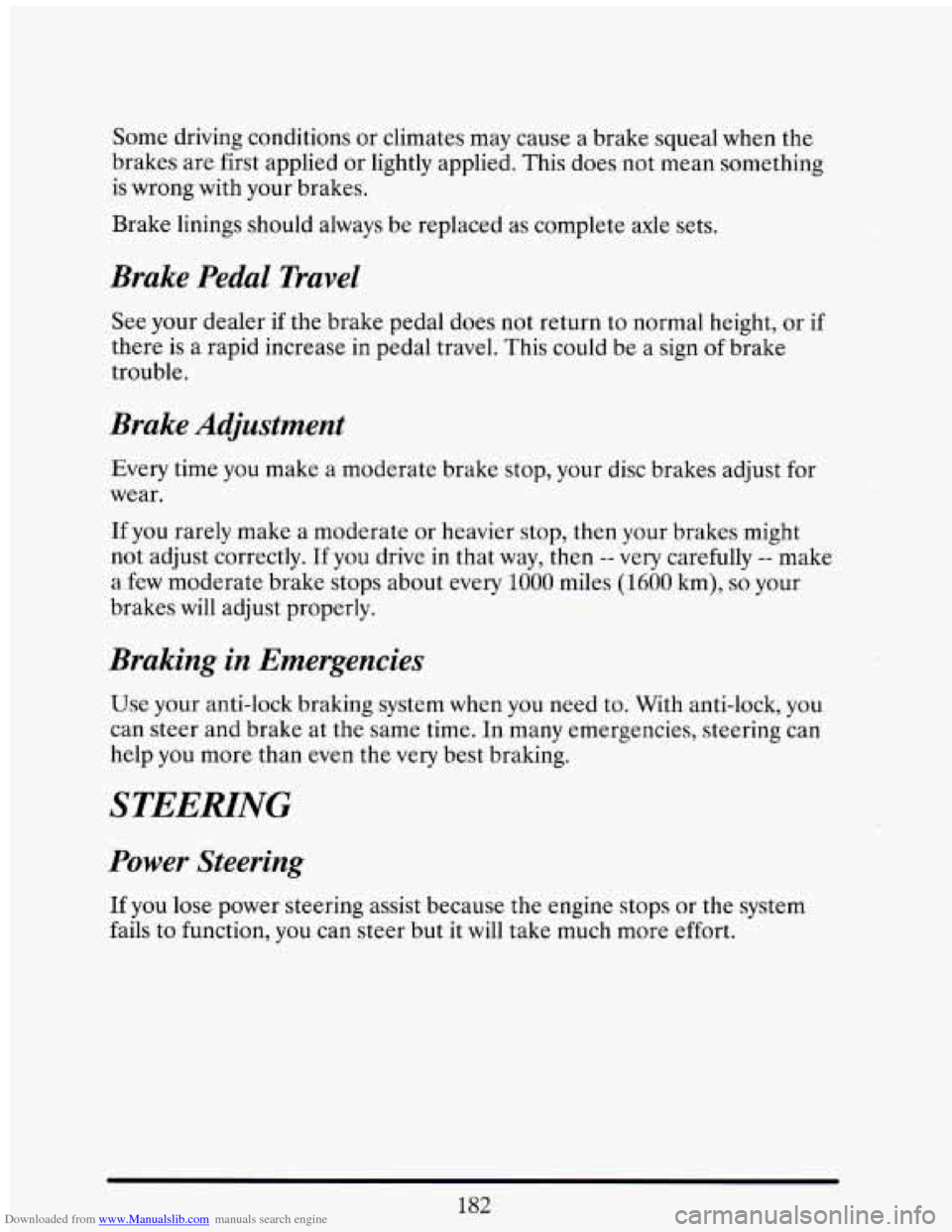 CADILLAC ELDORADO 1993 10.G Owners Manual Downloaded from www.Manualslib.com manuals search engine Some driving conditions or climates may cause a brake squeal when the
brakes are first applied or lightly applied. This does CADILLAC ELDORADO 1993 10.G Owners Manual Downloaded from www.Manualslib.com manuals search engine Some driving conditions or climates may cause a brake squeal when the
brakes are first applied or lightly applied. This does