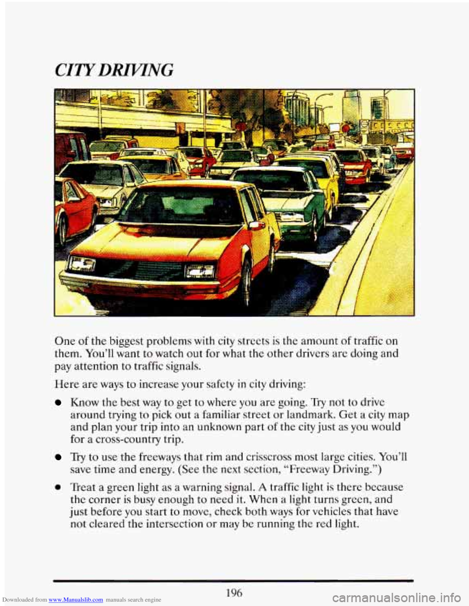 CADILLAC ELDORADO 1993 10.G Owners Manual Downloaded from www.Manualslib.com manuals search engine CITYDRWTNG 
One of the biggest  problems  with  city streets is the  amount of traffic on 
them. You’ll  want to watch  out  for  what  the  