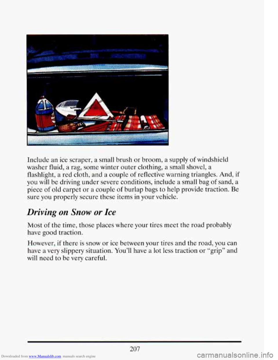 CADILLAC ELDORADO 1993 10.G Owners Manual Downloaded from www.Manualslib.com manuals search engine h 
Include  an ice scraper,  a  small  brush  or  broom,  a  supply of windshield 
washer  fluid,  a  rag,  some  winter  outer clothing,  a  s