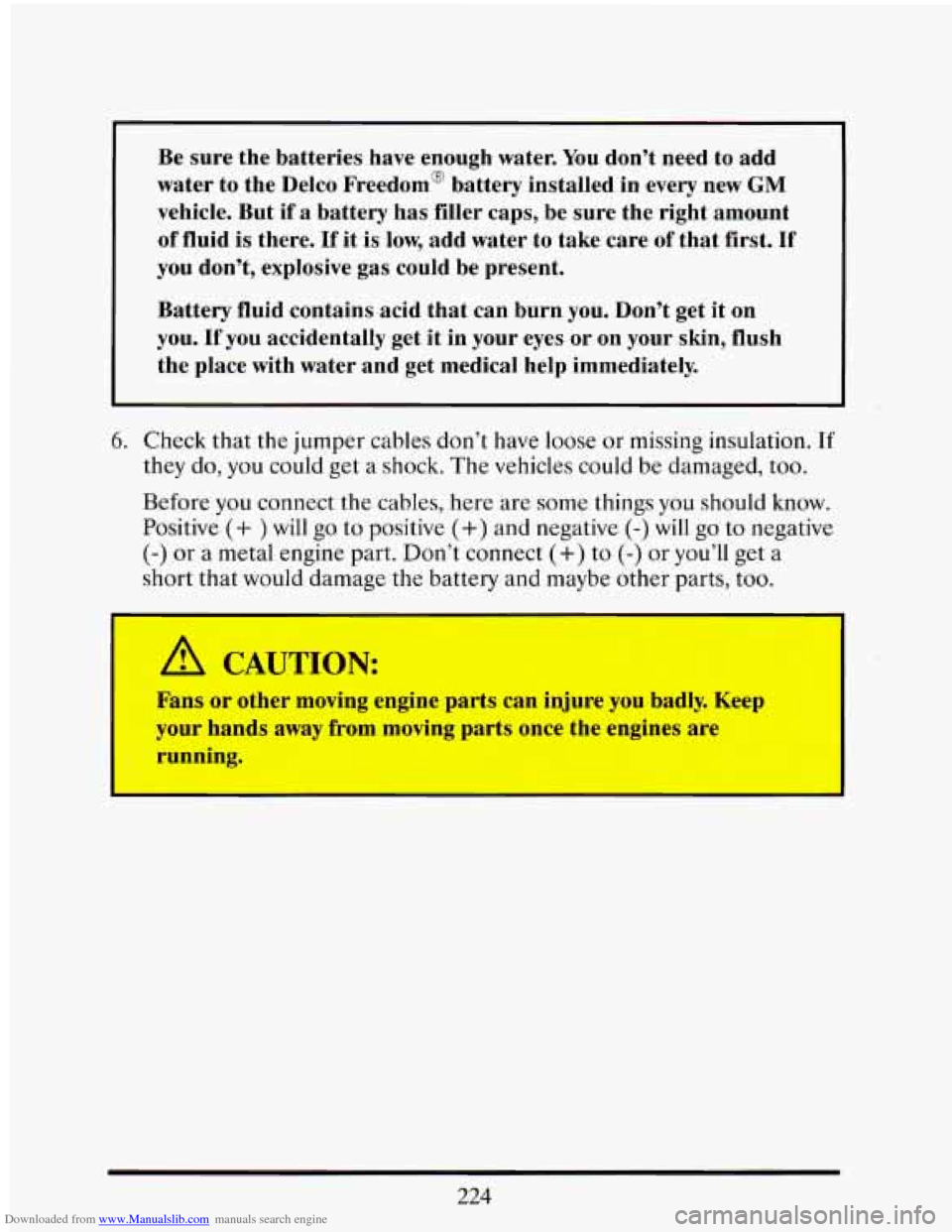 CADILLAC ELDORADO 1993 10.G Owners Manual Downloaded from www.Manualslib.com manuals search engine Be sure  the  batteries  have enough  water. You don’t need to add 
water  to  the  Delco Freedoma  battery  installed  in every  new GM 
veh