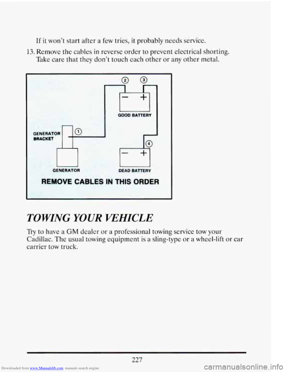 CADILLAC ELDORADO 1993 10.G Owners Manual Downloaded from www.Manualslib.com manuals search engine If it won’t start  after  a few tries, it probably neeas service. 
13. Remove the cables in reverse order  to  prevent  electrical  shorting.