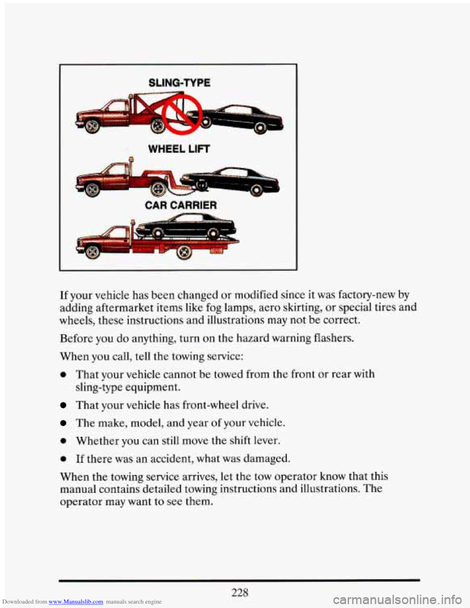 CADILLAC ELDORADO 1993 10.G Owners Manual Downloaded from www.Manualslib.com manuals search engine I SLING-TYPE 
WHEEL LIFT 
If your  vehicle  has been changed  or modified  since it was  factory-new  by 
adding  aftermarket  items  like  fog
