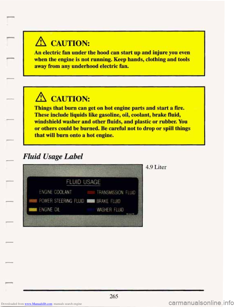 CADILLAC ELDORADO 1993 10.G Owners Manual Downloaded from www.Manualslib.com manuals search engine n 
l- 
1 
i 
R 
q" 
I A CAUTION: 
An electric  fan  under  the hood can  start  up  and  injure  you  even 
when  the  engine 
is not  running