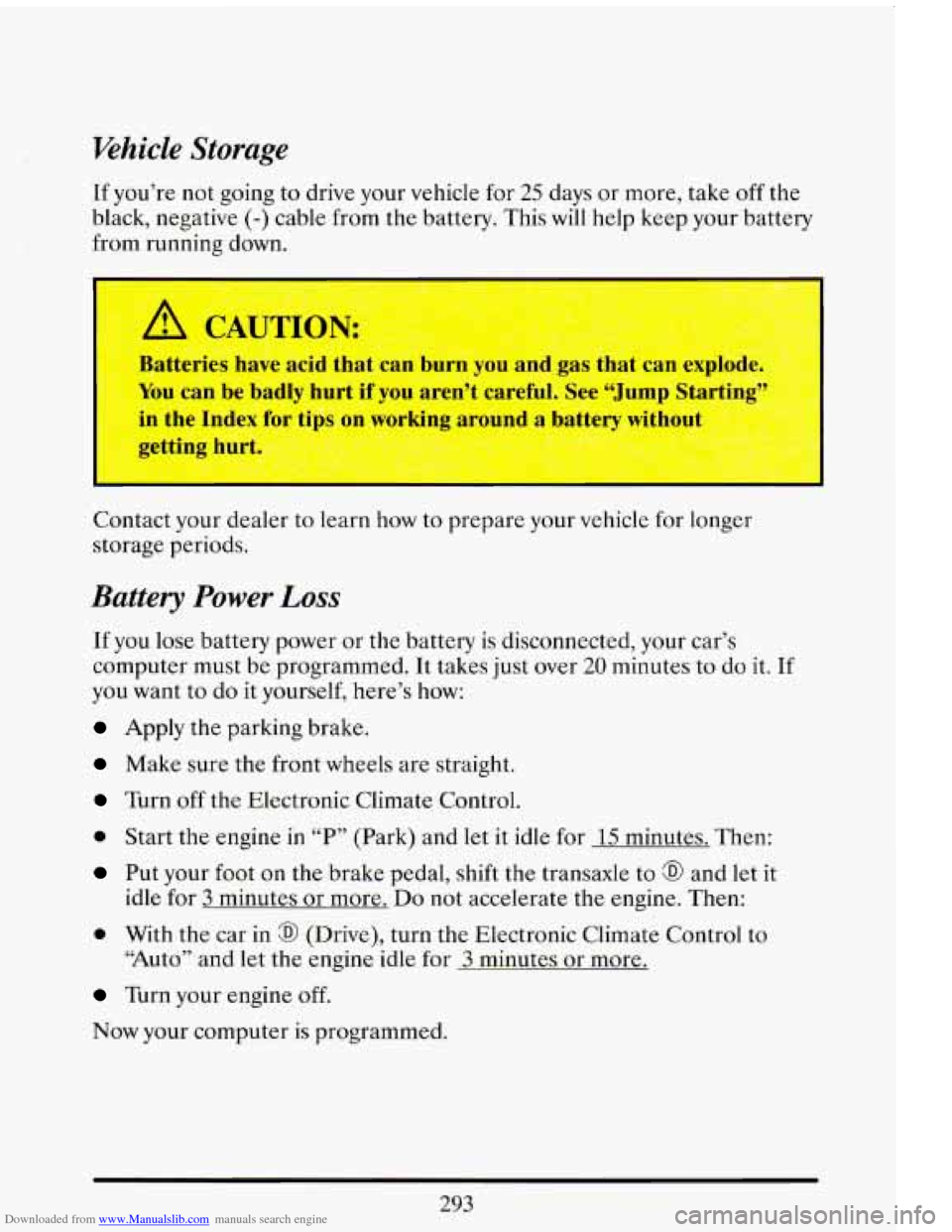 CADILLAC ELDORADO 1993 10.G Owners Manual Downloaded from www.Manualslib.com manuals search engine Vehicle Storage
If you’re not going to drive your vehicle for 25 days or more, take off the
black, negative
(-) cable from the ba CADILLAC ELDORADO 1993 10.G Owners Manual Downloaded from www.Manualslib.com manuals search engine Vehicle Storage
If you’re not going to drive your vehicle for 25 days or more, take off the
black, negative
(-) cable from the ba