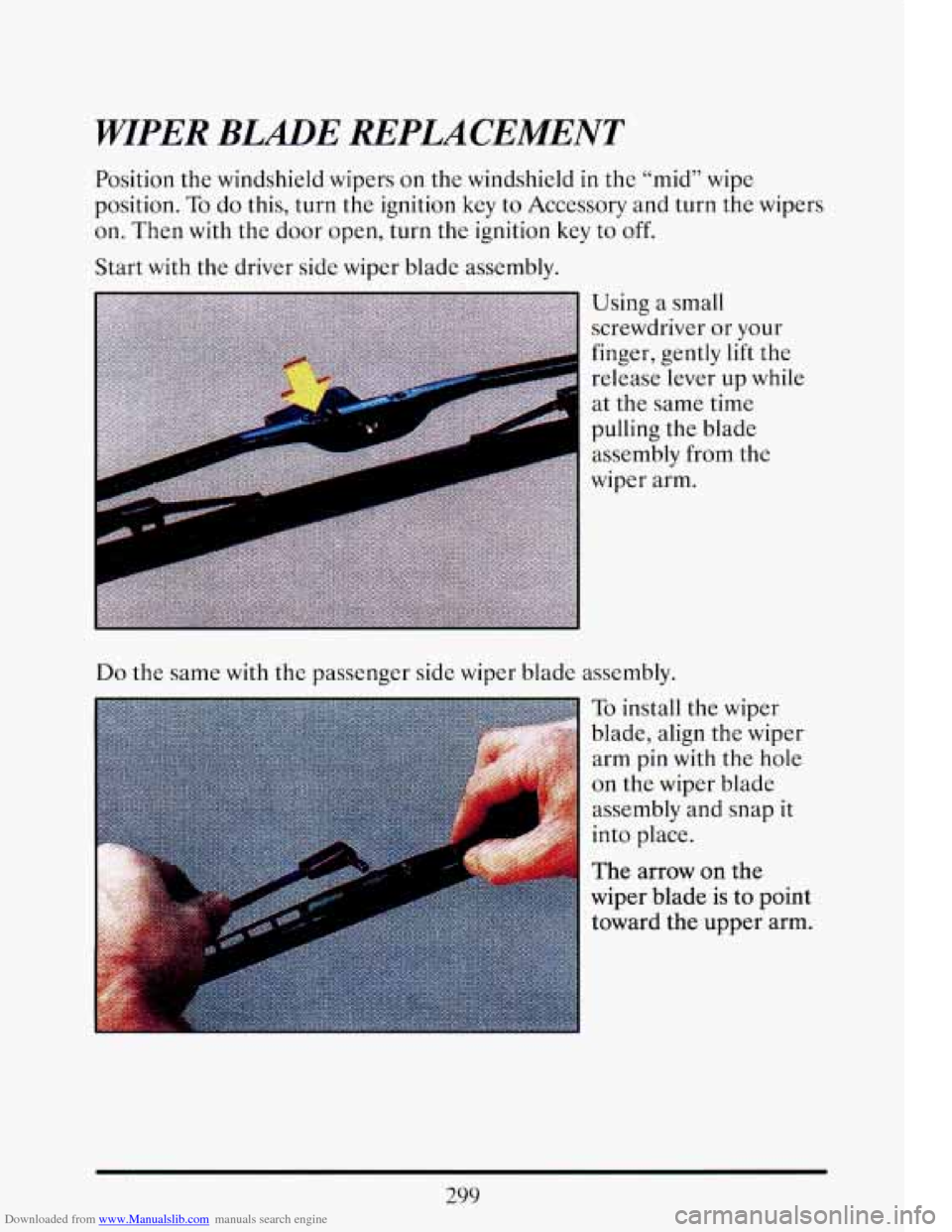 CADILLAC ELDORADO 1993 10.G Owners Manual Downloaded from www.Manualslib.com manuals search engine WIPER  BLADE  REPLACEMENT 
Position the windshield wipers on the windshield  in the  “mid”  wipe 
position. 
To do this,  turn  the  igniti