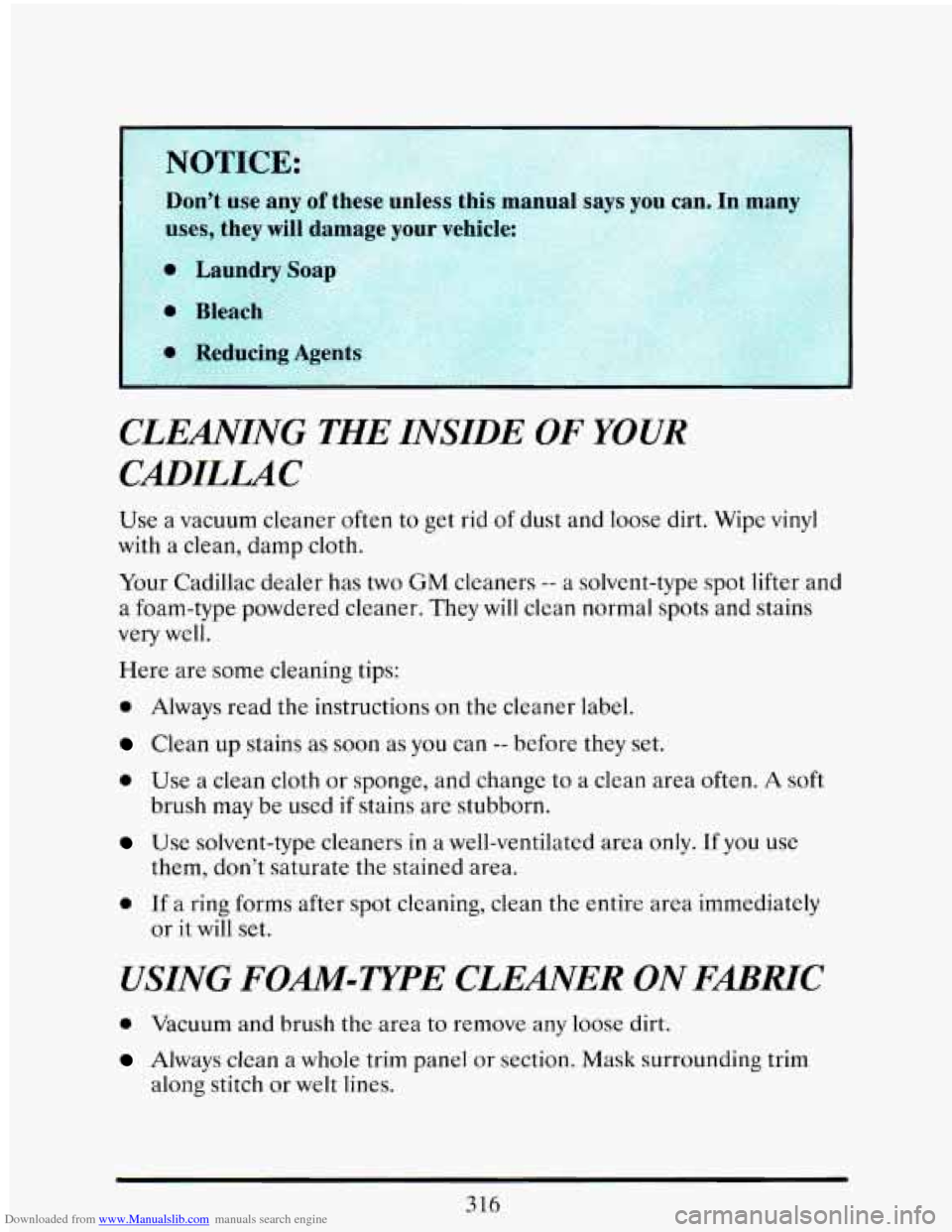 CADILLAC ELDORADO 1993 10.G Owners Manual Downloaded from www.Manualslib.com manuals search engine L 
CLEANING THE INSIDE OF YOUR 
Use  a  vacuum  cleaner  often to get  rid of dust  and  loose  dirt. wipe vinyl 
with  a 
clean, damp  cloth. 
