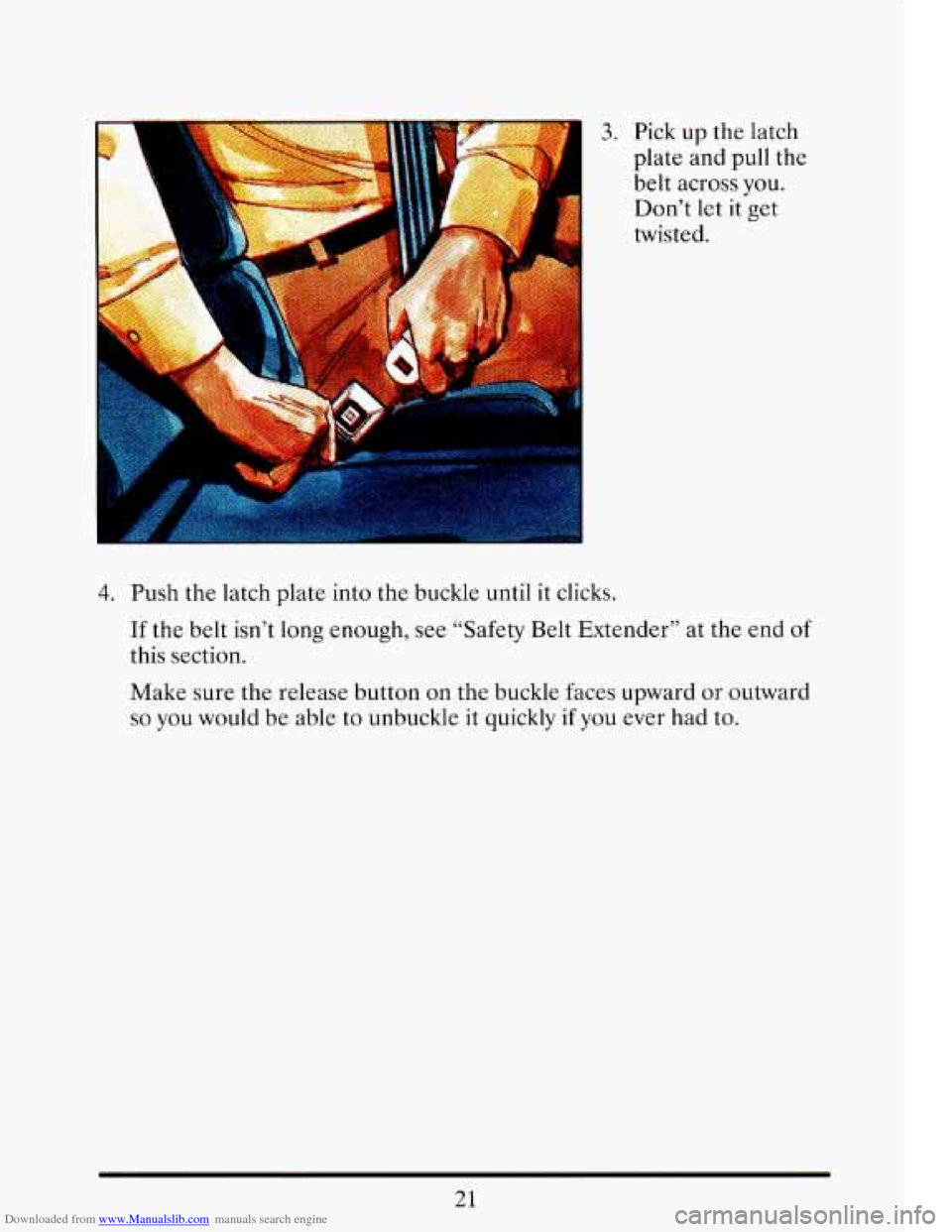 CADILLAC ELDORADO 1993 10.G Owners Manual Downloaded from www.Manualslib.com manuals search engine -1 plate  and  pull  the 
3. Pick up  the  latch 
belt  across  you. 
Don’t  let 
it get 
twisted. 
4. Push  the  latch  plate  into  the buc