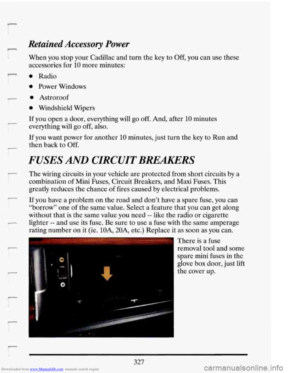 CADILLAC ELDORADO 1993 10.G Owners Manual Downloaded from www.Manualslib.com manuals search engine r 
T 
ri 
‘I 
I- 
!- 
!- 
Retained Accessory Power 
When you stop  your  Cadillac  and  turn  the key to Off,  you can  use  these 
accessori