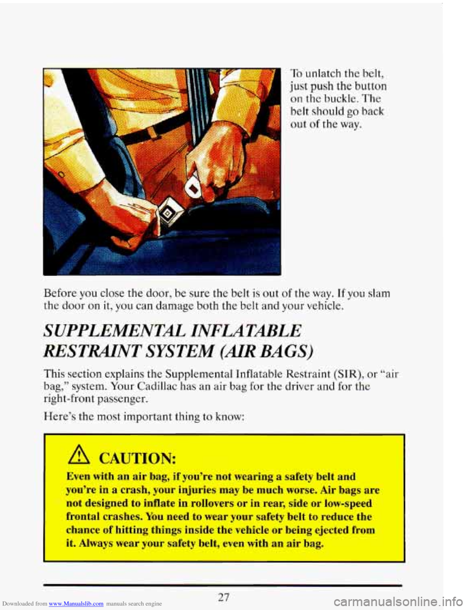 CADILLAC ELDORADO 1993 10.G Owners Manual Downloaded from www.Manualslib.com manuals search engine To unlatch the belt, 
just  push  the  button 
on the buckle.  The 
belt should go back 
out of the  way. 
Before  you close  the  door,  be su
