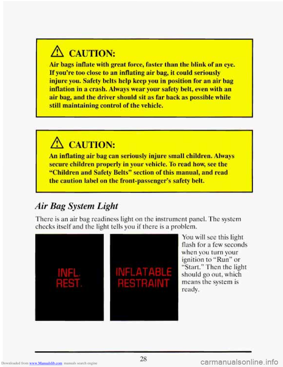 CADILLAC ELDORADO 1993 10.G Owners Manual Downloaded from www.Manualslib.com manuals search engine A CAUTION
Air bags inflate with great force, faster than the blink of an eye. :
If you’re too close to an inflating air bag, it could- CADILLAC ELDORADO 1993 10.G Owners Manual Downloaded from www.Manualslib.com manuals search engine A CAUTION
Air bags inflate with great force, faster than the blink of an eye. :
If you’re too close to an inflating air bag, it could-