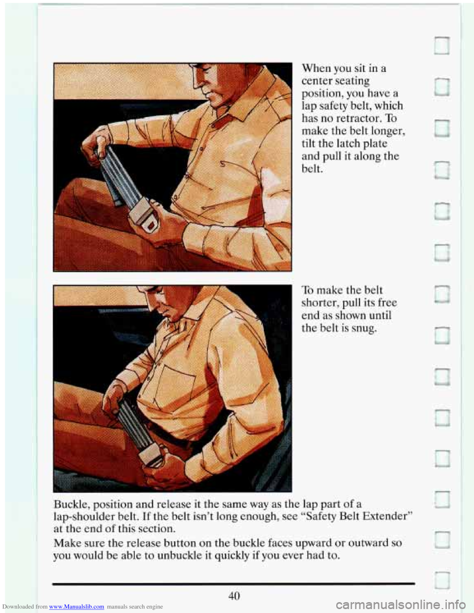 CADILLAC ELDORADO 1993 10.G Owners Manual Downloaded from www.Manualslib.com manuals search engine When you sit  in  a 
center  seating 
position,  you have 
a 
lap safety  belt,  which 
has  no  retractor. 
To 
make  the  belt  longer, 
tilt