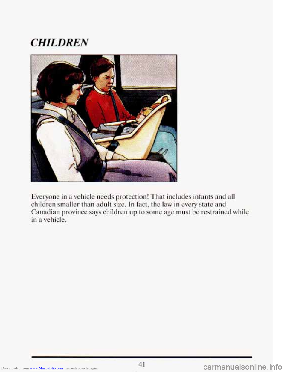 CADILLAC ELDORADO 1993 10.G Owners Manual Downloaded from www.Manualslib.com manuals search engine CHILDREN 
a 
Everyone in  a vehicle  needs  protection!  That  includes infants and all 
children  smaller  than  adult  size. In fact,  the la