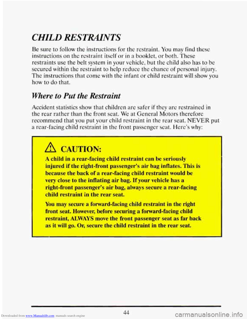 CADILLAC ELDORADO 1993 10.G Owners Manual Downloaded from www.Manualslib.com manuals search engine CHILD RESTRAIINTS
Be sure to follow the instructions for the restraint. You may find these
instructions on the restraint itself or CADILLAC ELDORADO 1993 10.G Owners Manual Downloaded from www.Manualslib.com manuals search engine CHILD RESTRAIINTS
Be sure to follow the instructions for the restraint. You may find these
instructions on the restraint itself or