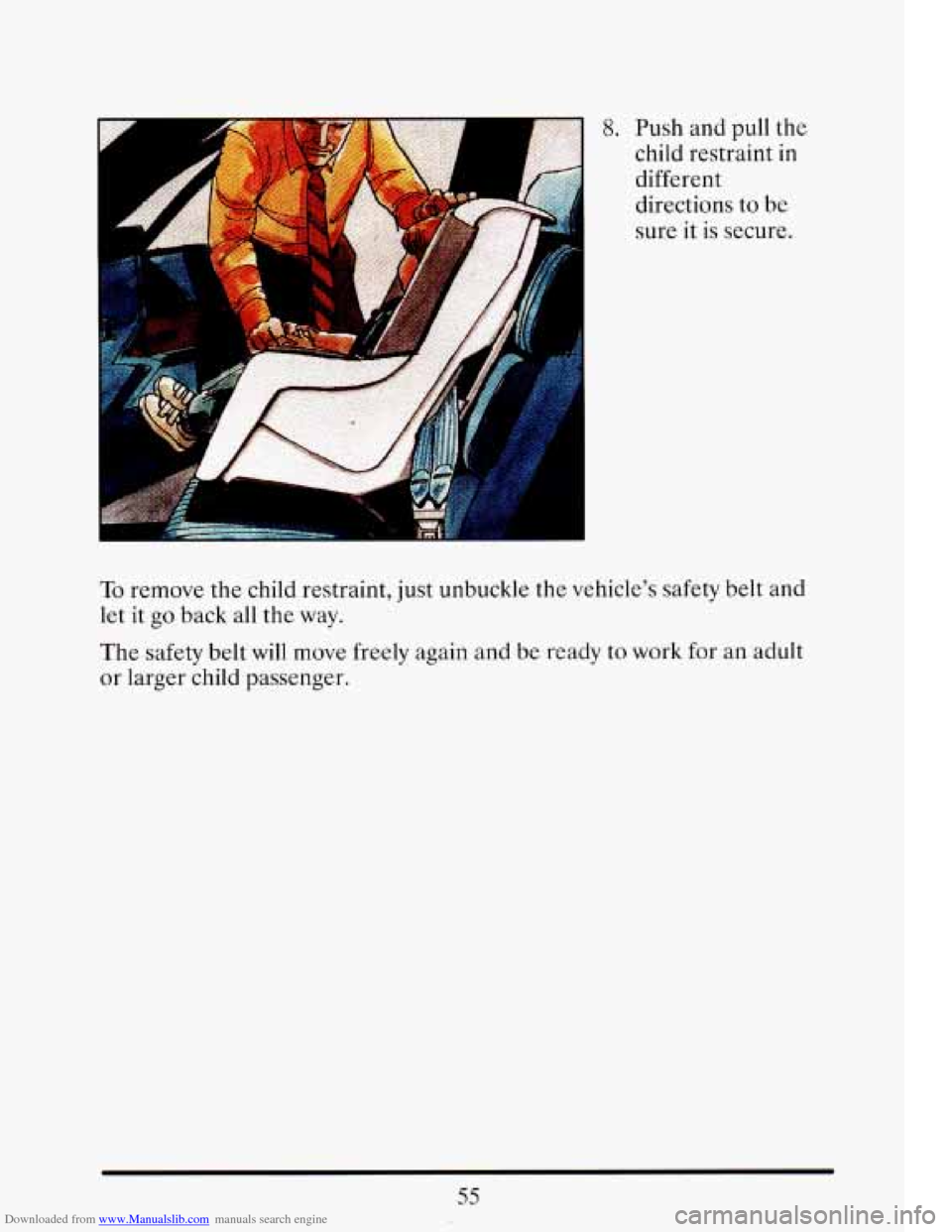 CADILLAC ELDORADO 1993 10.G Owners Manual Downloaded from www.Manualslib.com manuals search engine To remove  the  child  restraint,  just  unbuckle the vehicle’s  safety  belt  and 
let 
it go back  all the  way. 
The  safety  belt 
will m
