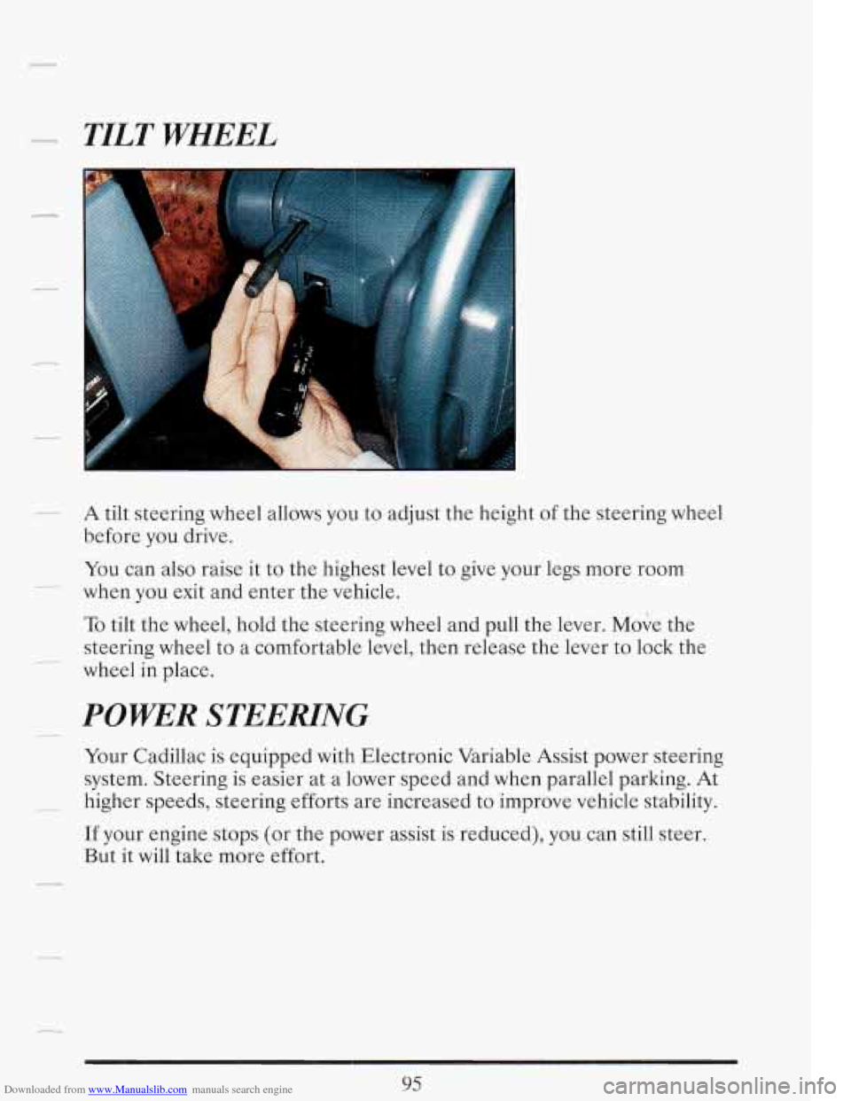 CADILLAC FLEETWOOD 1993 2.G Owners Manual Downloaded from www.Manualslib.com manuals search engine _u_ TILT WHEEL 
A tilt  steering  wheel allows  you  to adjust  the height  of the  steering  wheel 
before  you drive. 
You  can also raise  i