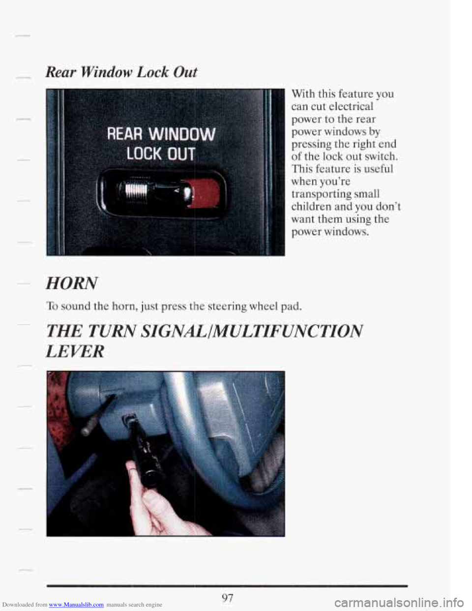 CADILLAC FLEETWOOD 1993 2.G Owners Manual Downloaded from www.Manualslib.com manuals search engine ~ Rear Window Lock Out 
HORN 
With 
this feature  you 
can  cut electrical 
power  to  the  rear 
power  windows 
by 
pressing  the right end 

