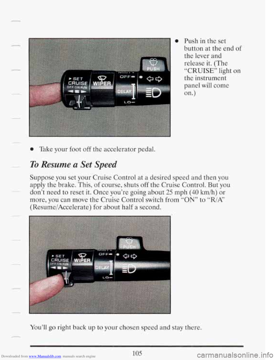 CADILLAC FLEETWOOD 1993 2.G Owners Manual Downloaded from www.Manualslib.com manuals search engine n 
r I 
0 Push in the  set 
button  at  the  end  of 
the  lever  and 
release  it.  (The 
“CRUISE”  light on 
the  instrument 
panel  will