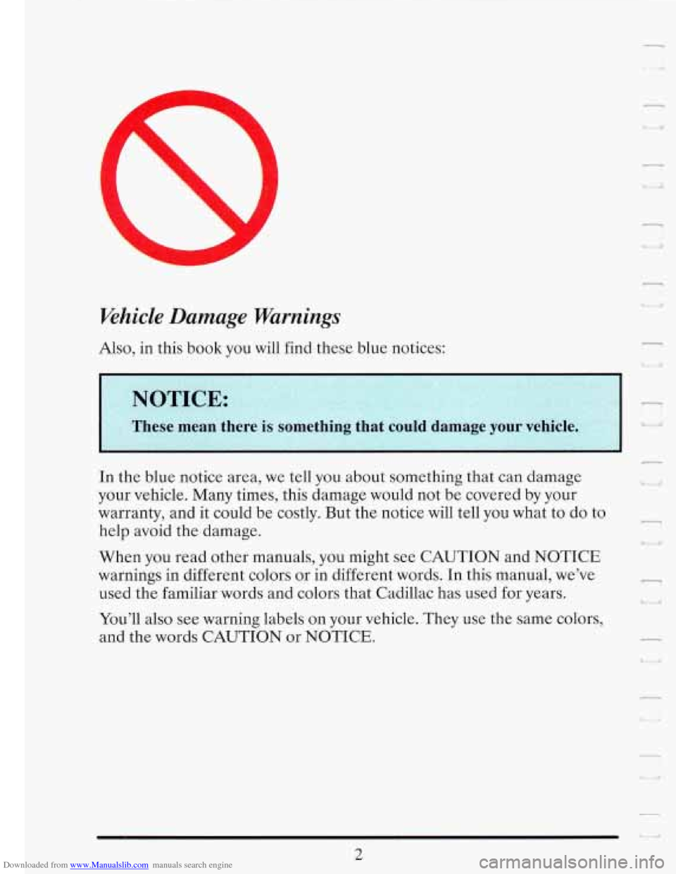 CADILLAC FLEETWOOD 1993 2.G Owners Manual Downloaded from www.Manualslib.com manuals search engine  
Khicle Damage  Warnings 
- 
U ;I 
I 
Also, in this book  you  will  find  these blue notices: 
r 
NOTICE: 
These mean th 
r 
UI 
In the blue 