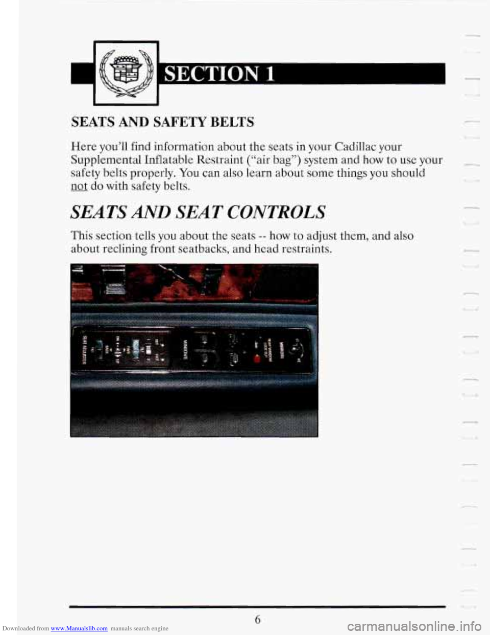 CADILLAC FLEETWOOD 1993 2.G Owners Manual Downloaded from www.Manualslib.com manuals search engine I 
1 SECTION 1 
I 
SEATS  AND  SAFETY BELTS 
Here you’ll  find information  about  the  seats  in your Cadillac your 
Supplemental  Inflatabl