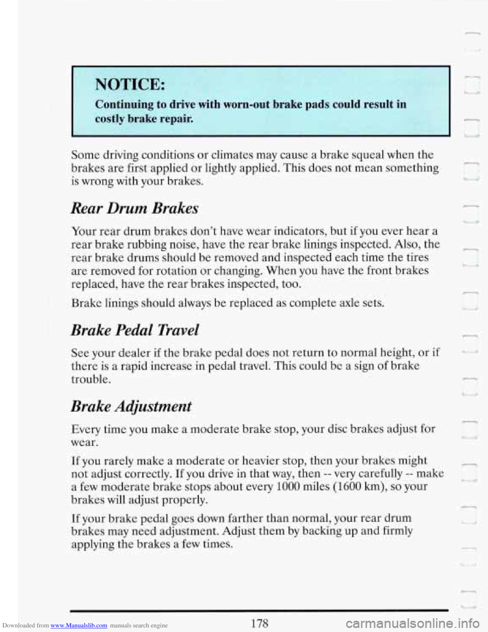 CADILLAC FLEETWOOD 1993 2.G Owners Manual Downloaded from www.Manualslib.com manuals search engine IY OTICE:
-I
1
L
Continuing to drive with worn-out brake pads could result in
costly brake repair.
-
Some driving conditions o CADILLAC FLEETWOOD 1993 2.G Owners Manual Downloaded from www.Manualslib.com manuals search engine IY OTICE:
-I
1
L
Continuing to drive with worn-out brake pads could result in
costly brake repair.
-
Some driving conditions o