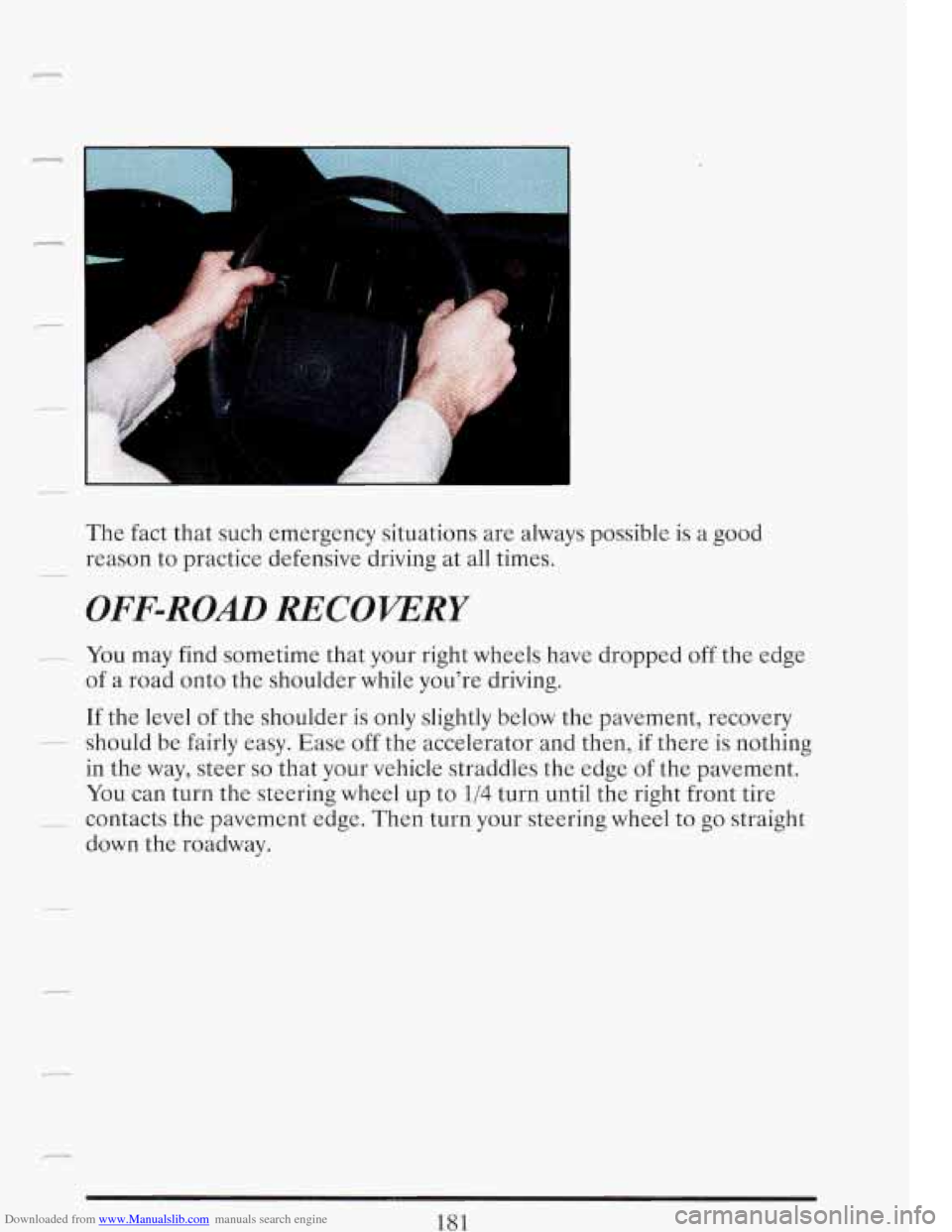 CADILLAC FLEETWOOD 1993 2.G Owners Manual Downloaded from www.Manualslib.com manuals search engine c 
7 
The fact that  such emergency  situations are always  possible  is a good 
reason  to practice  defensive  driving at all  times. 
OFF-RO