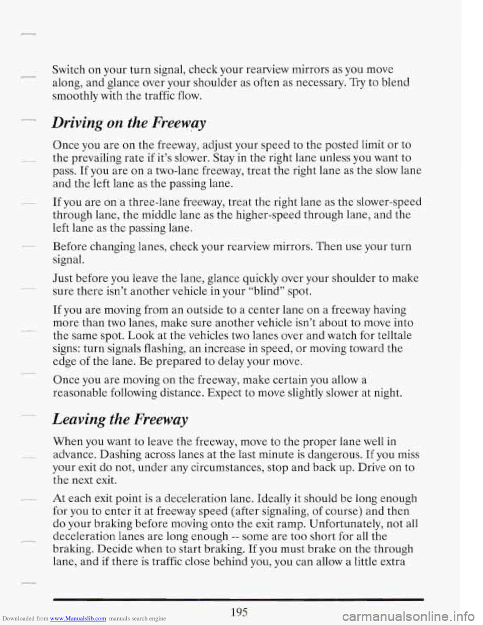 CADILLAC FLEETWOOD 1993 2.G Owners Manual Downloaded from www.Manualslib.com manuals search engine r 
Switch on your  turn signal, check your rearview  mirrors as you  move 
along,  and glance over your  shoulder as often  as necessary. 
Try 