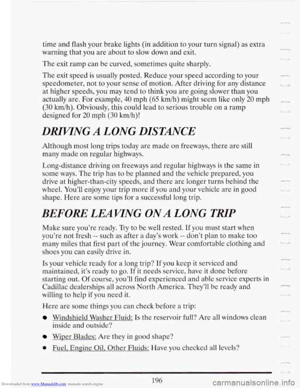 CADILLAC FLEETWOOD 1993 2.G Owners Manual Downloaded from www.Manualslib.com manuals search engine time and flash your brake lights (in addition to your turn signal) as extra
warning that you are about to slow down and exit.
The CADILLAC FLEETWOOD 1993 2.G Owners Manual Downloaded from www.Manualslib.com manuals search engine time and flash your brake lights (in addition to your turn signal) as extra
warning that you are about to slow down and exit.
The