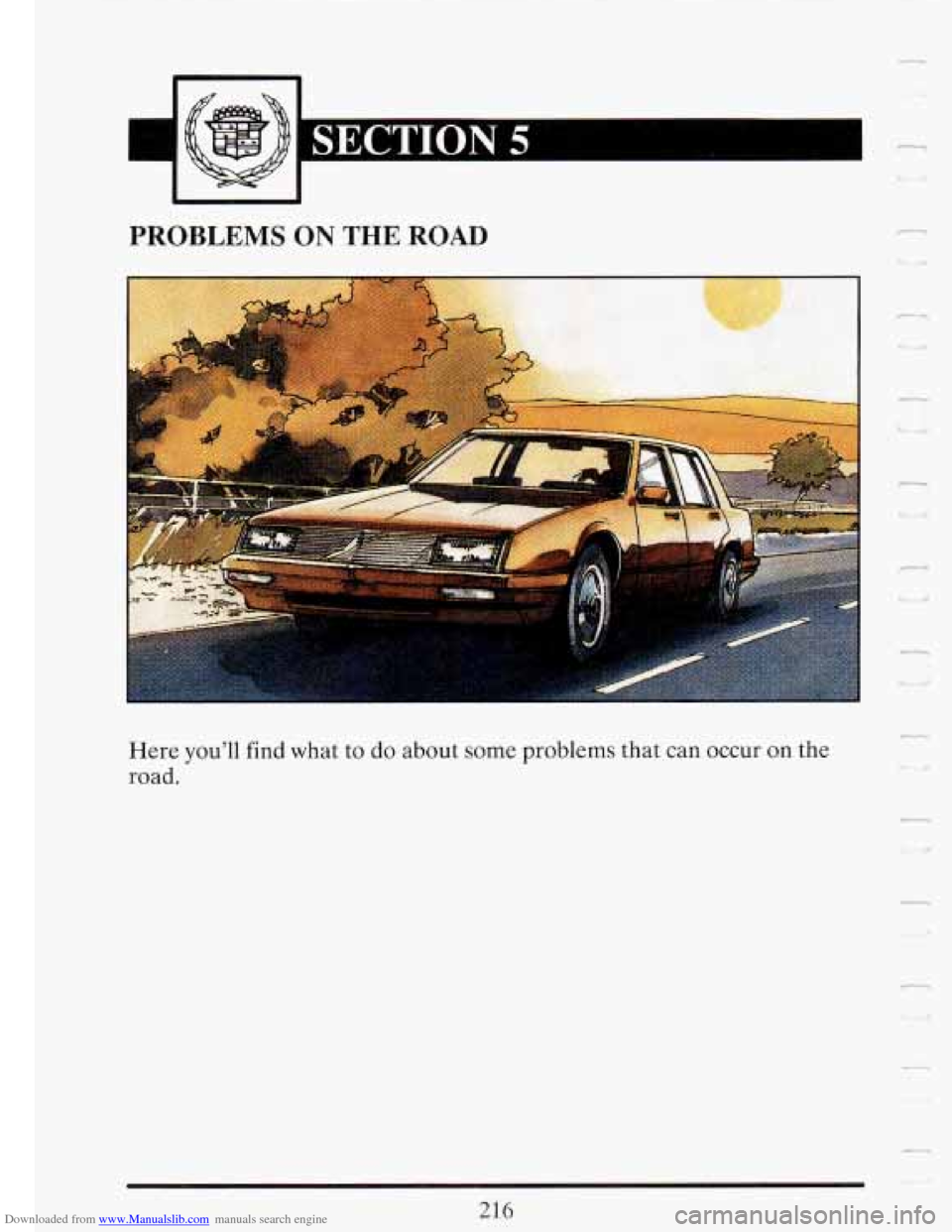 CADILLAC FLEETWOOD 1993 2.G Owners Manual Downloaded from www.Manualslib.com manuals search engine 3 
PROBLEMS ON THE ROAD n 
Here youll  find what  to do about  some  problems that can occur  on  the 
road. 
- 
216   