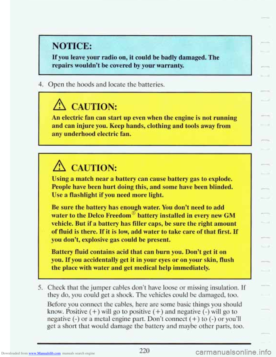 CADILLAC FLEETWOOD 1993 2.G Owners Manual Downloaded from www.Manualslib.com manuals search engine I I
4. Open the hoods and locate the batteries.
and can injure you. Keep hands, clothing and tools away from
any underhood elect CADILLAC FLEETWOOD 1993 2.G Owners Manual Downloaded from www.Manualslib.com manuals search engine I I
4. Open the hoods and locate the batteries.
and can injure you. Keep hands, clothing and tools away from
any underhood elect