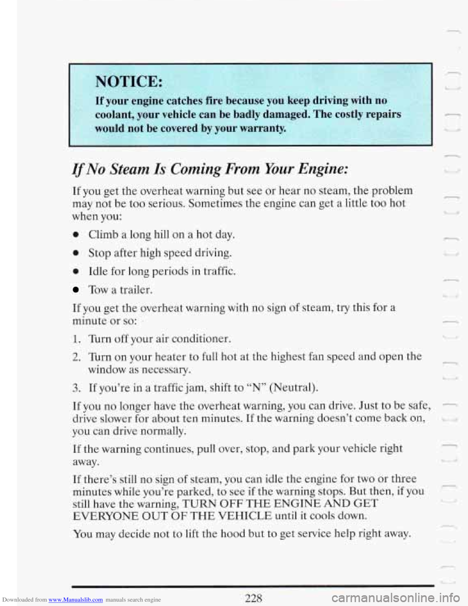 CADILLAC FLEETWOOD 1993 2.G Owners Manual Downloaded from www.Manualslib.com manuals search engine IfNo Steam Is Coming From Your Engine:
If you get the overheat warning but see or hear no steam, the problem
may not be too serious. CADILLAC FLEETWOOD 1993 2.G Owners Manual Downloaded from www.Manualslib.com manuals search engine IfNo Steam Is Coming From Your Engine:
If you get the overheat warning but see or hear no steam, the problem
may not be too serious.