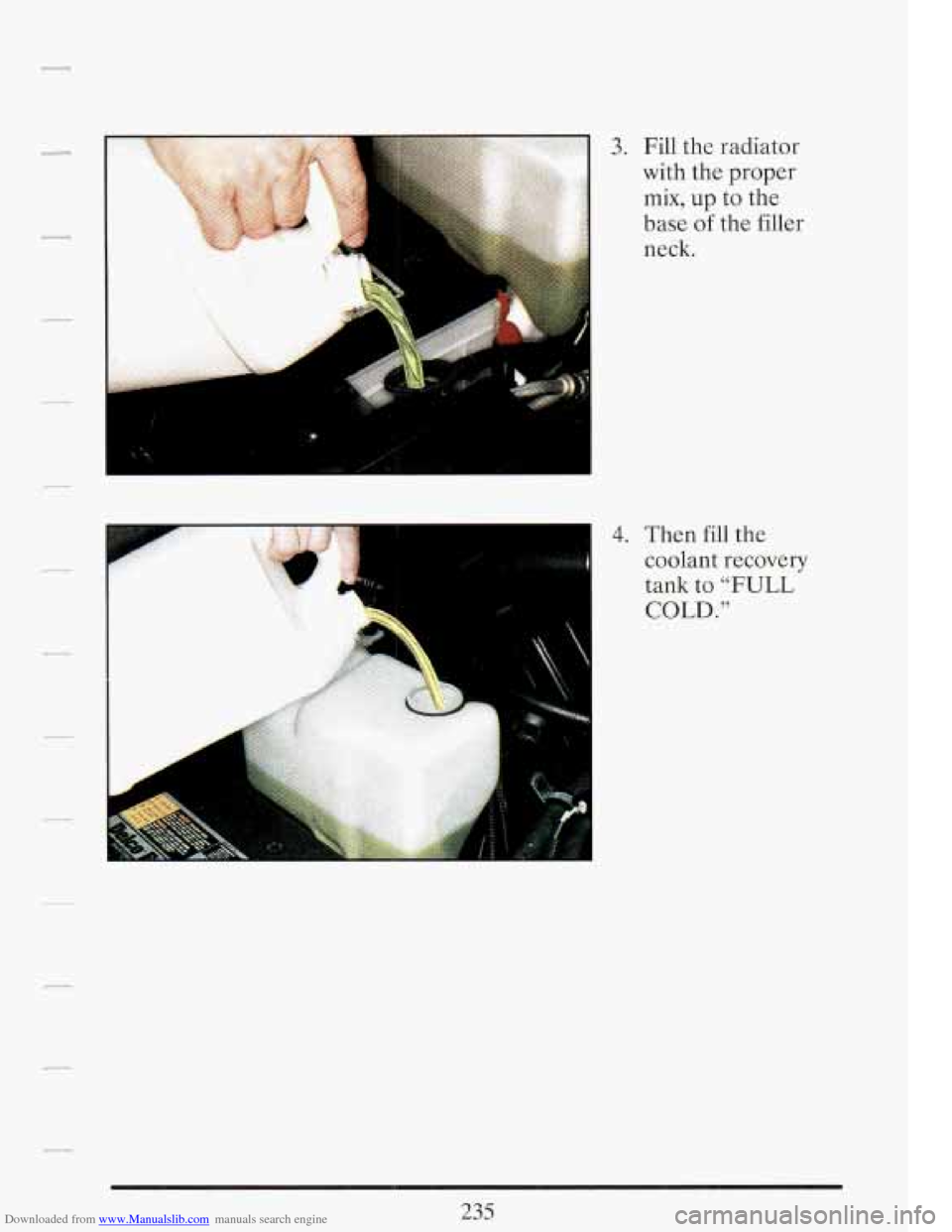 CADILLAC FLEETWOOD 1993 2.G Owners Manual Downloaded from www.Manualslib.com manuals search engine r 
3. Fill the  radiator 
with  the 
proper 
mix, up to the 
base of the 
neck. 
filler   