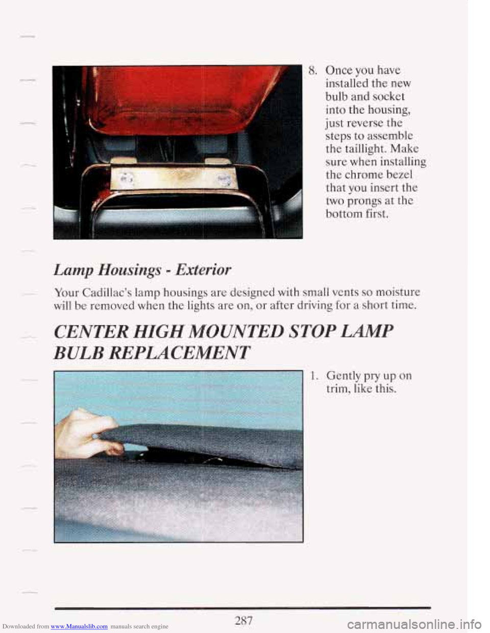 CADILLAC FLEETWOOD 1993 2.G Owners Manual Downloaded from www.Manualslib.com manuals search engine Once you have 
installed  the new 
bulb  and socket 
into  the  housing, 
just  reverse  the 
steps  to assemble 
the  taillight.  Make 
sure  