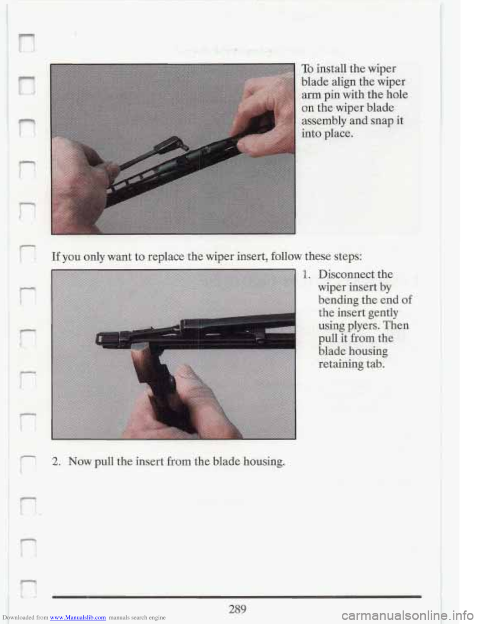 CADILLAC FLEETWOOD 1993 2.G Owners Manual Downloaded from www.Manualslib.com manuals search engine n 
p1 
n 
f: 
r: 
r t 
r 
I- t 
f 
, .. .. 
If you only want  to  replace  the wiper insert,  folJow  these  steps: 
2. Now  pull  the  inser