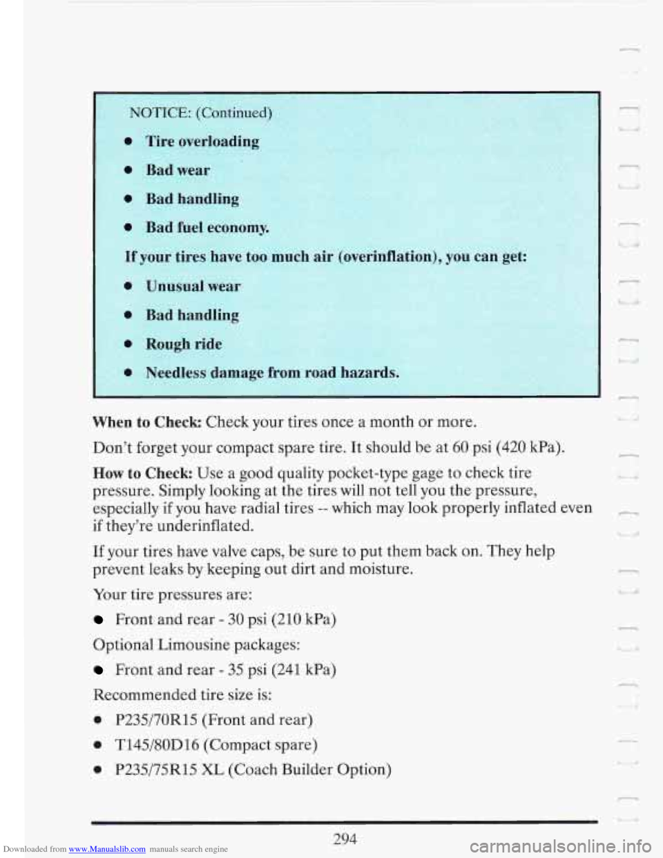 CADILLAC FLEETWOOD 1993 2.G Owners Manual Downloaded from www.Manualslib.com manuals search engine ea 
When to Check Check  your tires  once  a  month  or  more. 
Dont  forget  your compact  spare  tire. It should be  at 
60 psi  (420 kPa). 