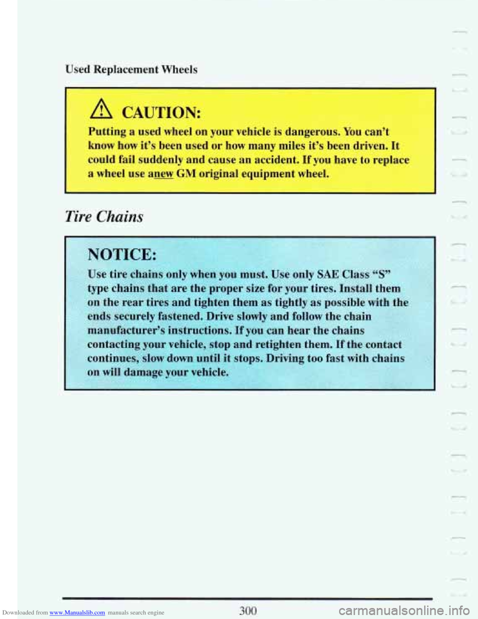CADILLAC FLEETWOOD 1993 2.G Owners Manual Downloaded from www.Manualslib.com manuals search engine I 
Vcsd Redacement Wheels 
A CAUTION: 
Putting a used  wheel on your  vehicle  is dangerous.  You can’t 
know  how  it’s  been  used or how