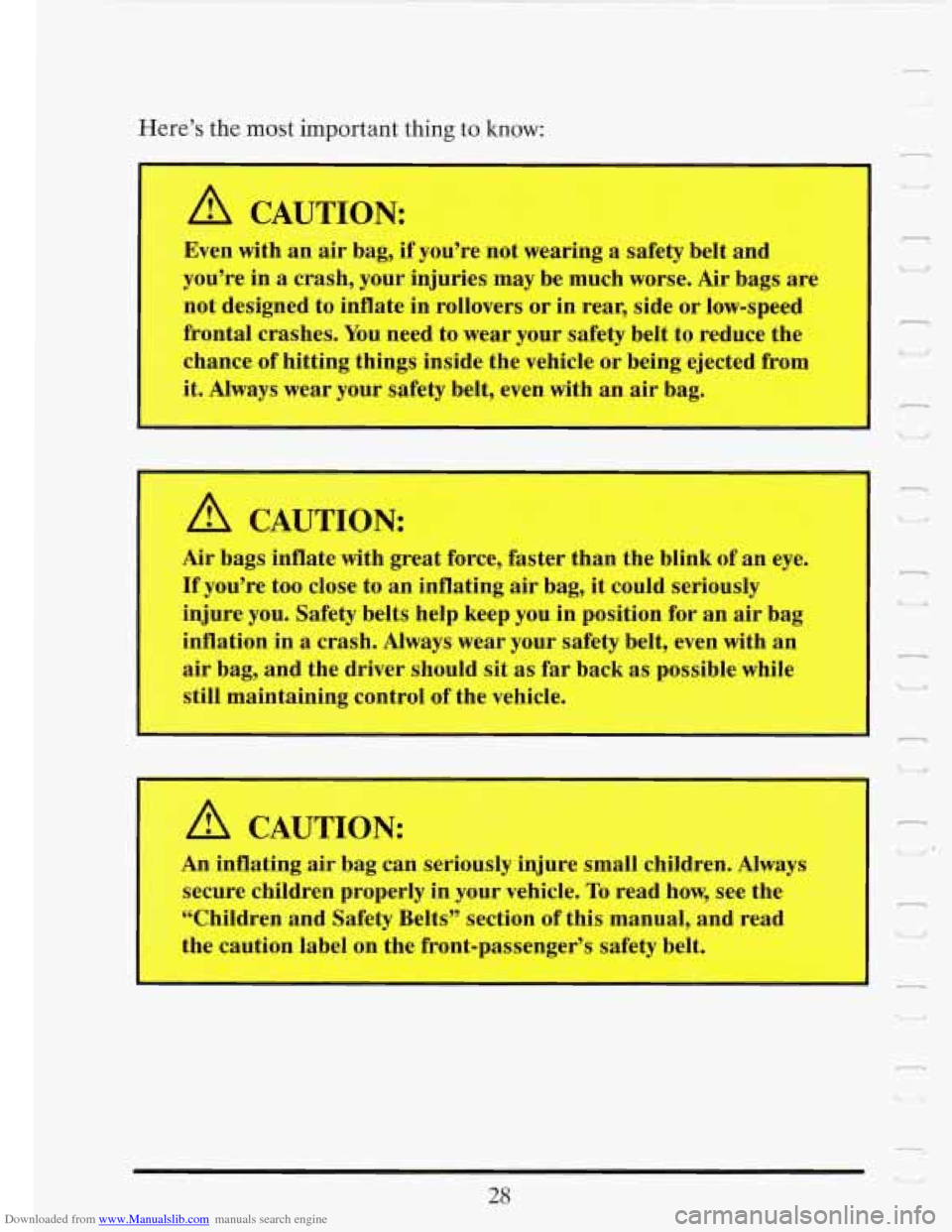 CADILLAC FLEETWOOD 1993 2.G Owners Manual Downloaded from www.Manualslib.com manuals search engine Here’s the most important thing to know:
I A CAUTION:
L
I
Even with an air bag, if you’re not wearing a safety belt and
you CADILLAC FLEETWOOD 1993 2.G Owners Manual Downloaded from www.Manualslib.com manuals search engine Here’s the most important thing to know:
I A CAUTION:
L
I
Even with an air bag, if you’re not wearing a safety belt and
you