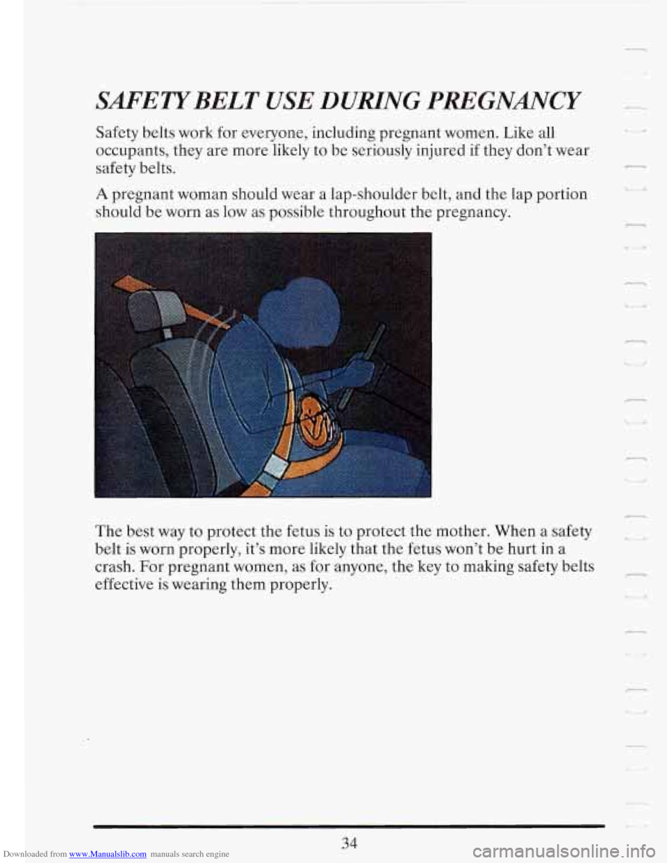 CADILLAC FLEETWOOD 1993 2.G Owners Manual Downloaded from www.Manualslib.com manuals search engine SMETYBELT USE DURING PREGNANCY 
Safety belts work  for everyone,  including  pregnant women. Like  all 
occupants,  they are  more  likely to b