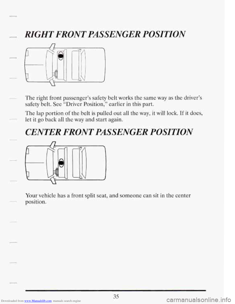CADILLAC FLEETWOOD 1993 2.G Owners Manual Downloaded from www.Manualslib.com manuals search engine RYGHT FRONT  PASSENGER  POSITION 
The right  front  passenger’s safety  belt works  the same  way as the driver’s 
safety belt.  See  “Dr