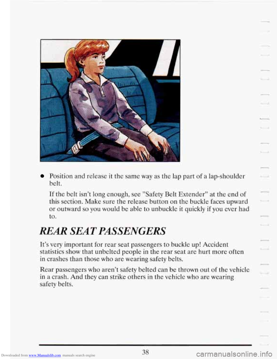 CADILLAC FLEETWOOD 1993 2.G Owners Manual Downloaded from www.Manualslib.com manuals search engine Position and  release  it the  same  way as the  lap  part of a  lap-shoulder 
belt. 
If the  belt  isnt  long  enough,  see  "Safety Belt Ext