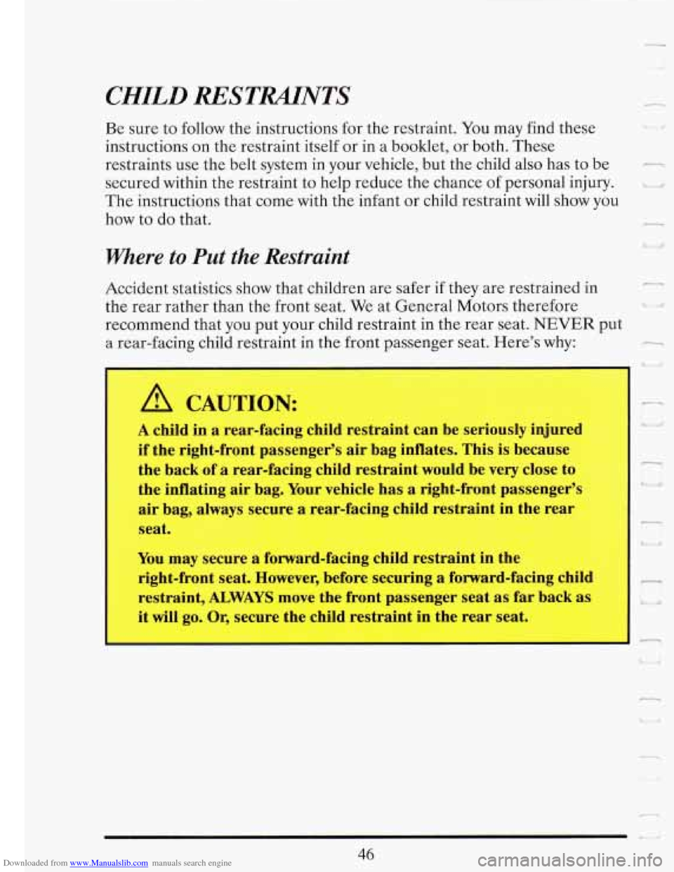 CADILLAC FLEETWOOD 1993 2.G Owners Manual Downloaded from www.Manualslib.com manuals search engine CHILD RESTUNTS
Be sure to follow the instructions for the restraint. You may find these
instructions on the restraint itself or in a CADILLAC FLEETWOOD 1993 2.G Owners Manual Downloaded from www.Manualslib.com manuals search engine CHILD RESTUNTS
Be sure to follow the instructions for the restraint. You may find these
instructions on the restraint itself or in a
