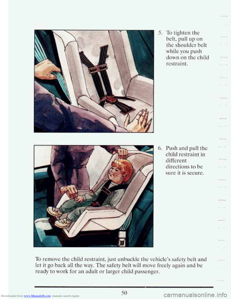 CADILLAC FLEETWOOD 1993 2.G Owners Manual Downloaded from www.Manualslib.com manuals search engine 5. To tighten  the 
belt,  pull up on 
the  shoulder  belt 
while  you  push 
down on the child 
restraint. 
6. Push and  pull  the 
child  res