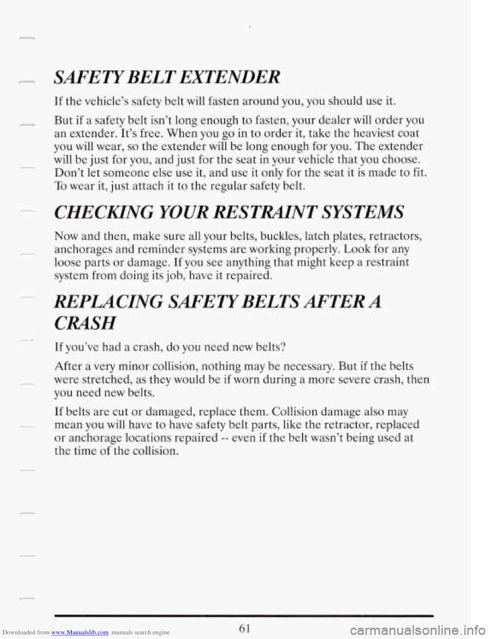 CADILLAC FLEETWOOD 1993 2.G Owners Manual Downloaded from www.Manualslib.com manuals search engine --
SAFETYBELT EXTENDER
If the vehicle’s safety belt will fasten around you, you should use it.
But if a safety belt isn’t long e CADILLAC FLEETWOOD 1993 2.G Owners Manual Downloaded from www.Manualslib.com manuals search engine --
SAFETYBELT EXTENDER
If the vehicle’s safety belt will fasten around you, you should use it.
But if a safety belt isn’t long e